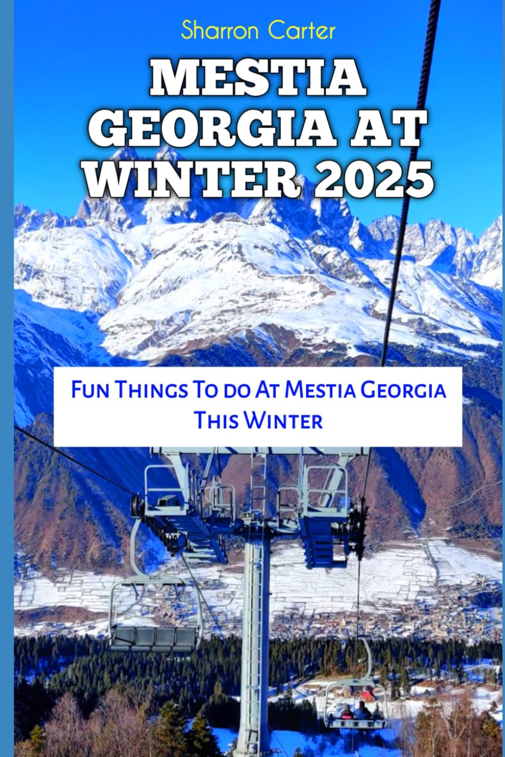 MESTIA GEORGIA AT WINTER 2025: Fun Things To do At Mestia Georgia This Winter: 78 (Travel Books and Tour Guides)