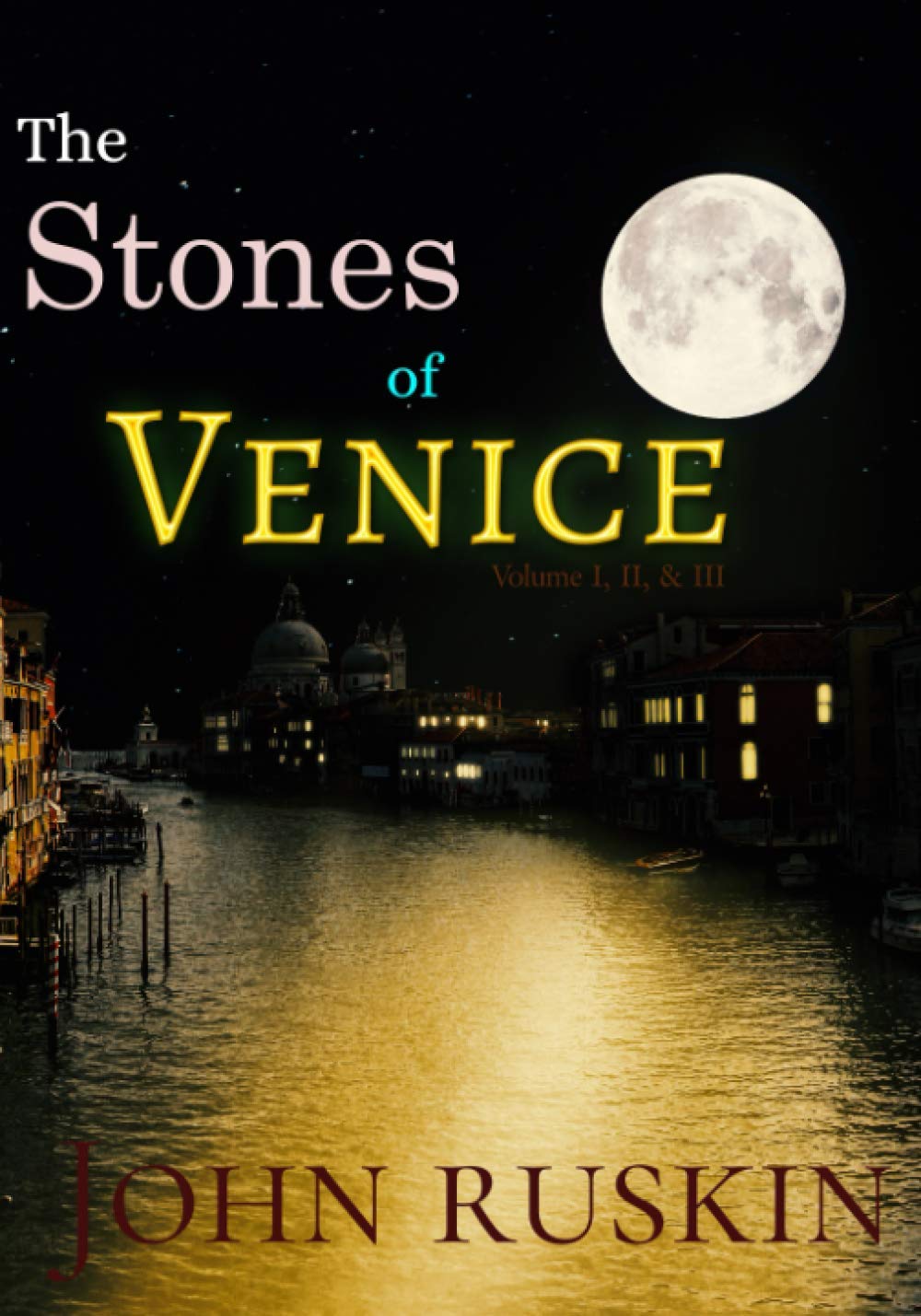 The Stones of Venice, Volume 1, 2, 3 Complete (Classics To Go)