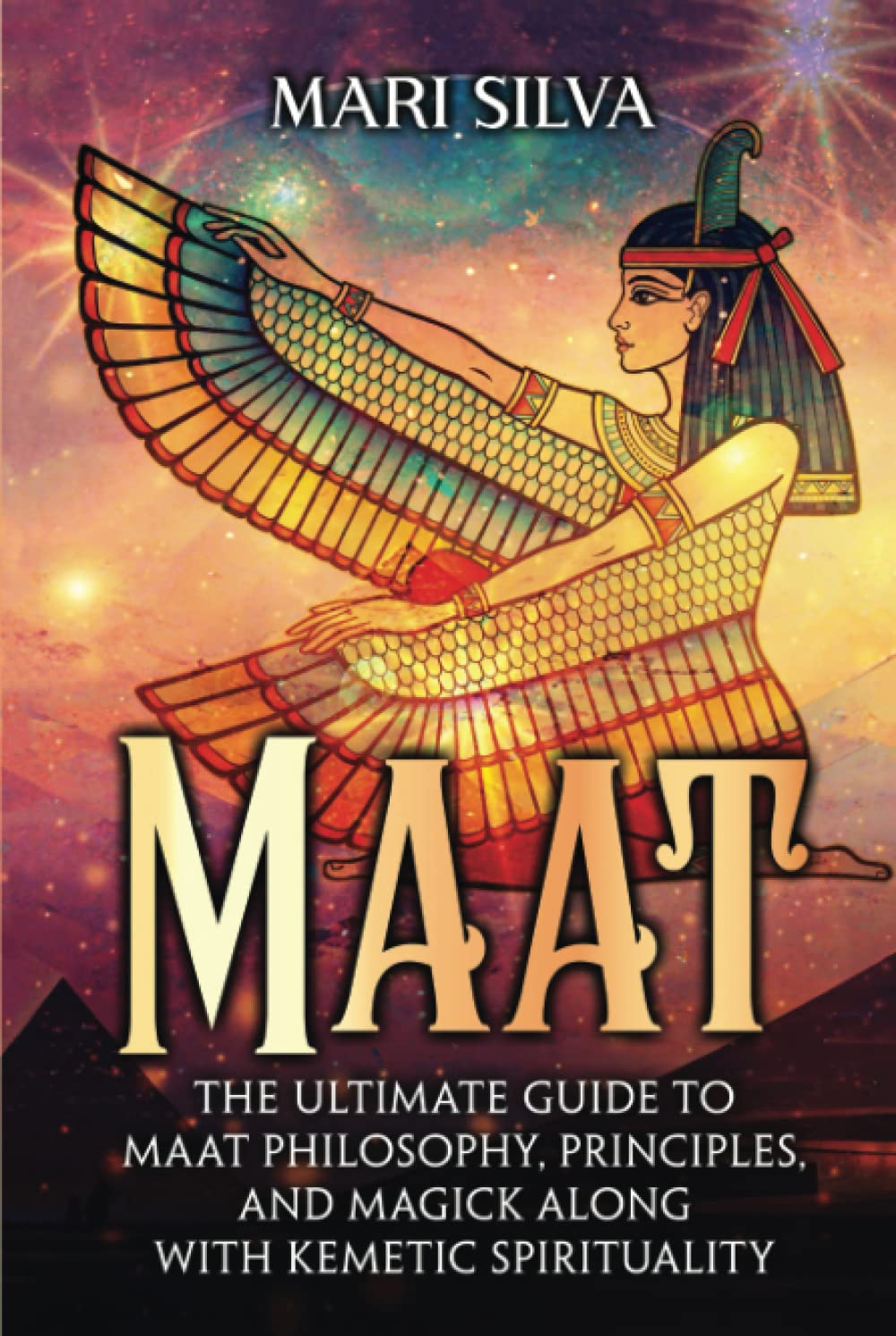 Maat: The Ultimate Guide to Maat Philosophy, Principles, and Magick along with Kemetic Spirituality (Spiritual Philosophies)