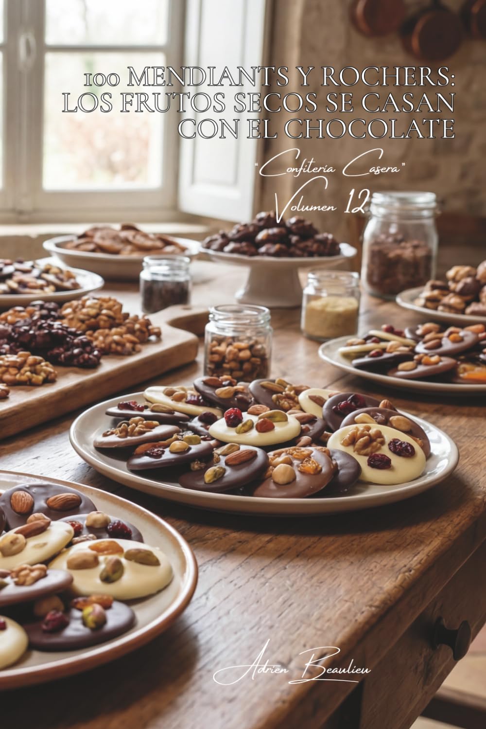 100 mendiants y rochers: los frutos secos se casan con el chocolate: Ensamblajes, técnicas, las pequeñas delicias de Navidad (SERIE CHOCOLATE (18 libros) - Subserie “Confitería Casera” (5 libros))
