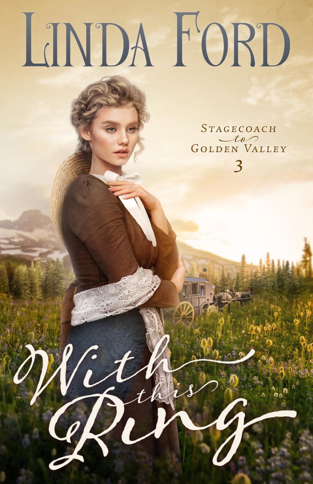 With this Ring: A Christian Historical Romance of Escape, Pursuit, and a Marriage of Convenience on the Frontier (Stagecoach to Golden Valley)