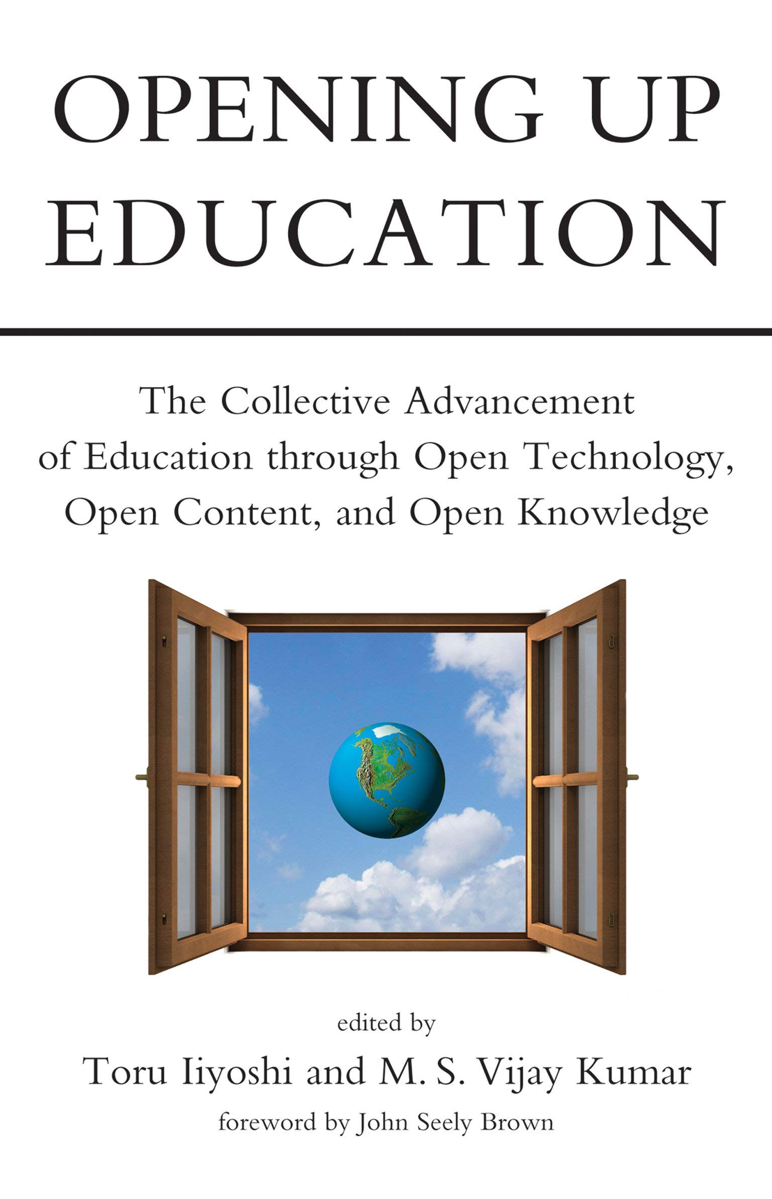 Opening Up Education: The Collective Advancement of Education through Open Technology, Open Content, and Open Knowledge