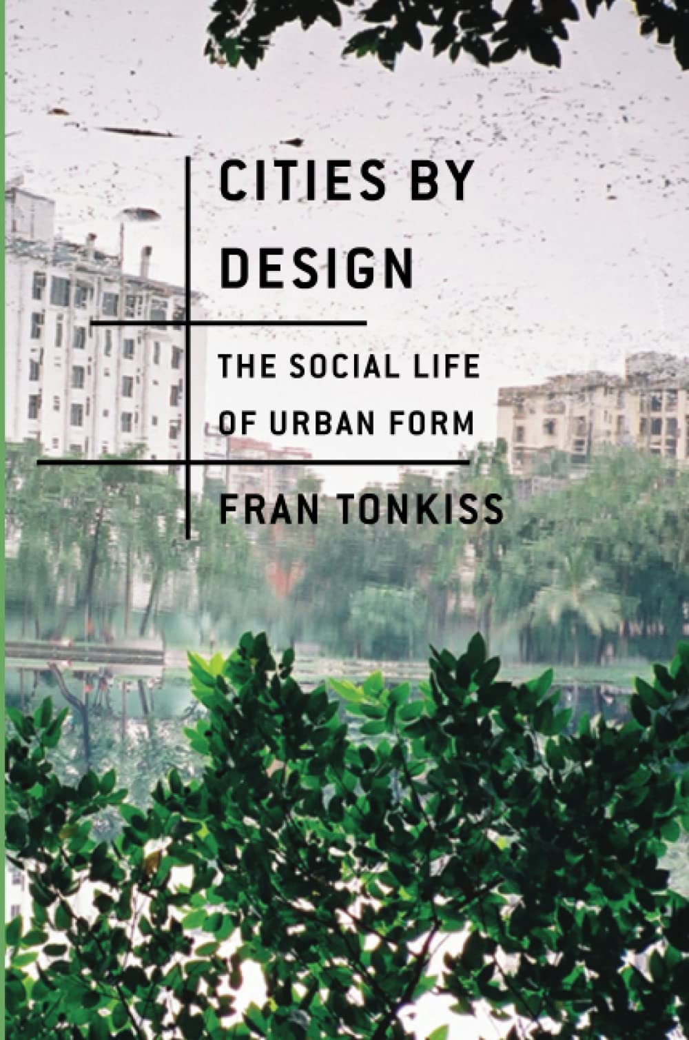 Cities by Design: The Social Life of Urban Form