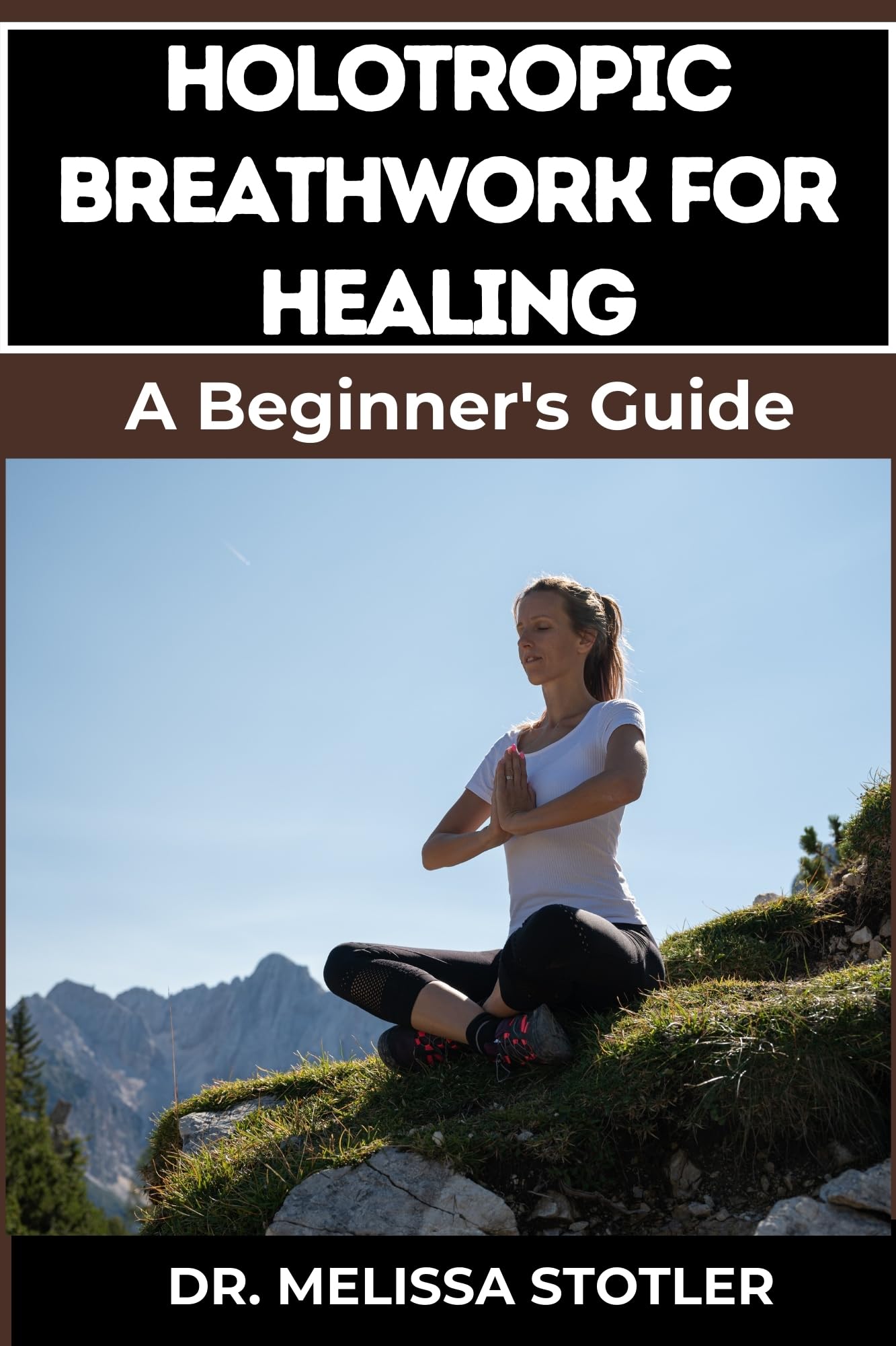 HOLOTROPIC BREATHWORK FOR HEALING: Essential Manual To Transformative Techniques For Emotional Freedom, Stress Relief, And Personal Growth