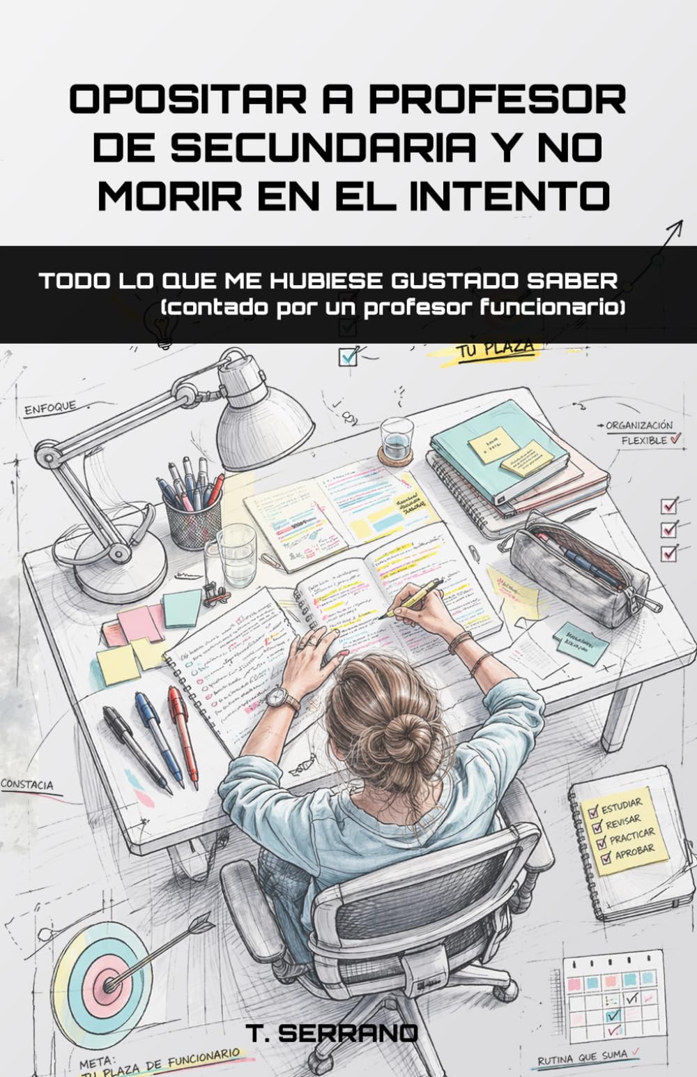 Opositar a profesor de secundaria y no morir en el intento: Todo lo que me hubiese gustado saber (contado por un profesor funcionario)