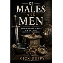 Of Males and Men Moving Beyond Mere Maleness To Become The Man God Intends For You To Be