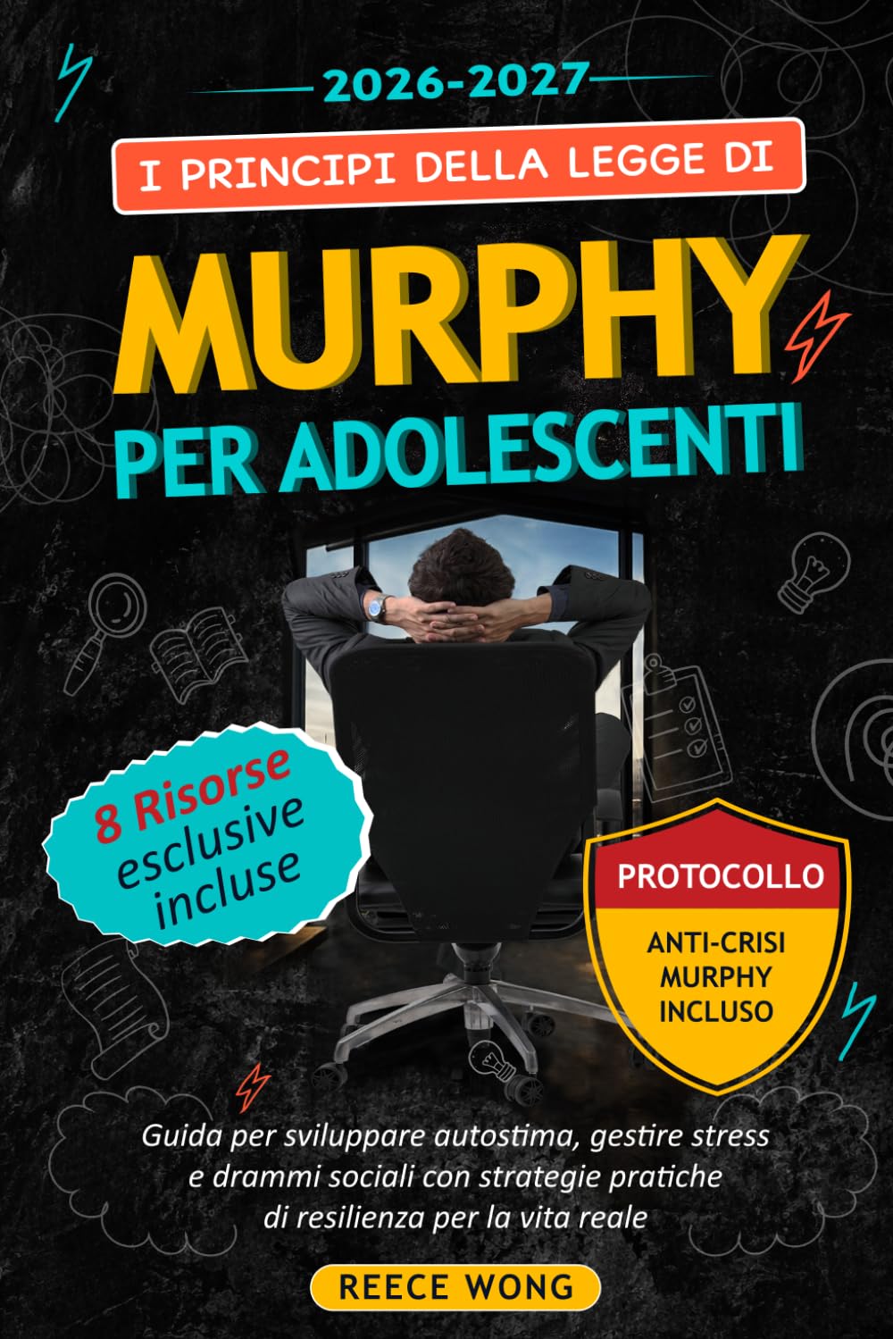 I Principi della Legge di Murphy per Adolescenti: Guida per sviluppare autostima, gestire stress e drammi sociali con strategie pratiche di resilienza per la vita reale