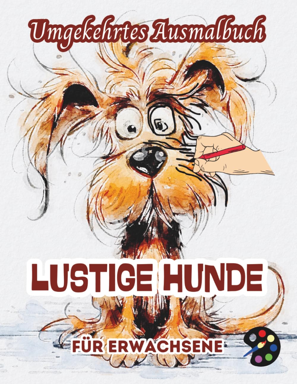 Lustige Hunde Umgekehrtes Ausmalbuch Für Erwachsene: 34 Schöne Aquarell-Muster | Kreativität, Achtsamkeit, Meditation, Entspannung, Anti-Stress-Malerei