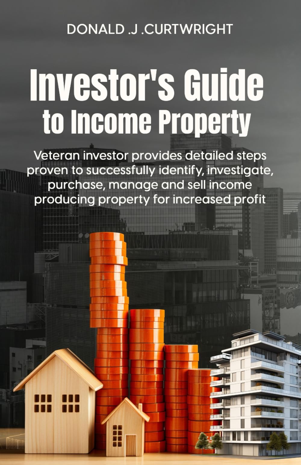 Investor's Guide to Income Property: Veteran Investor Lays Out Detailed Steps Proven to Successfully Identify, Investigate, Purchase, Manage, and Sell ... Profit (Supporting Agents & Investors)