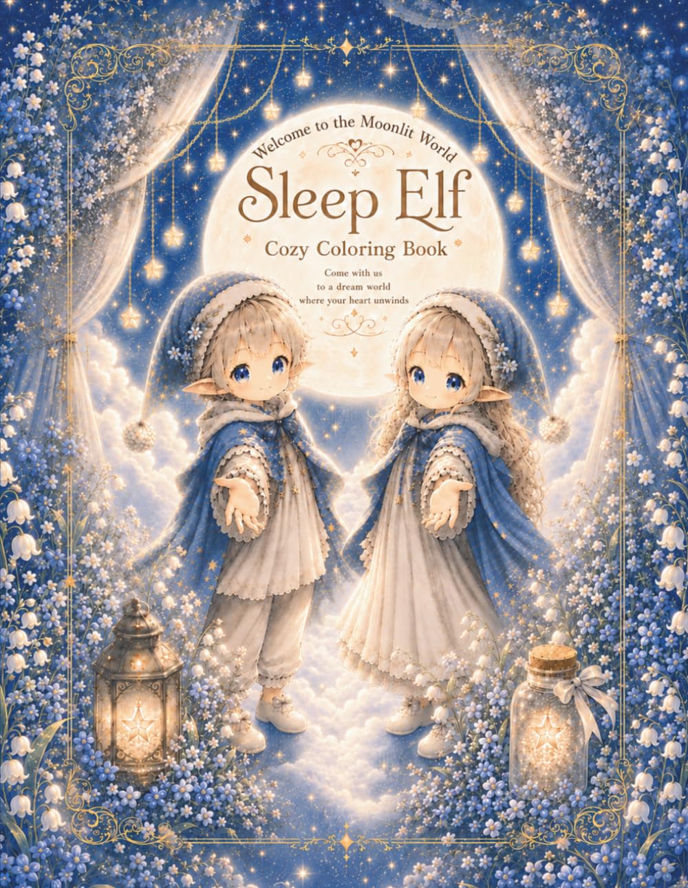 Sleep Elf Cozy Coloring Book: A Cute and Relaxing Moonlit Coloring Book with Flowers, Adorable Animals, and Gentle Little Elves