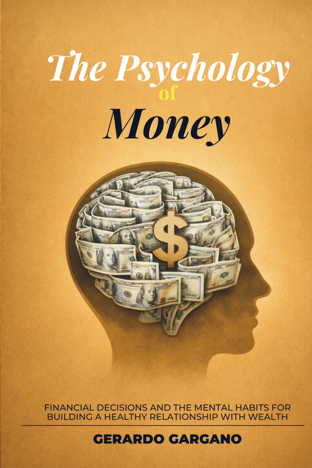 The Psychology of Money: Financial Decisions and the Mental Habits for Building a Healthy Relationship with Wealth (Benessere e Sviluppo Personale)