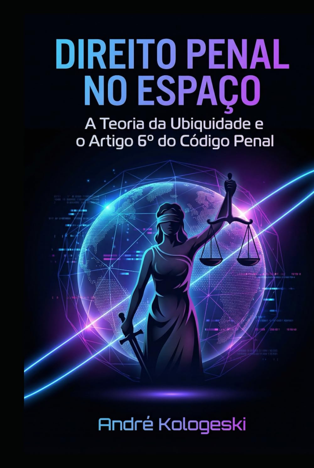 DIREITO PENAL NO ESPAÇO: A Teoria da Ubiquidade e o Artigo 6º do Código Penal (Fronteiras da Justiça)