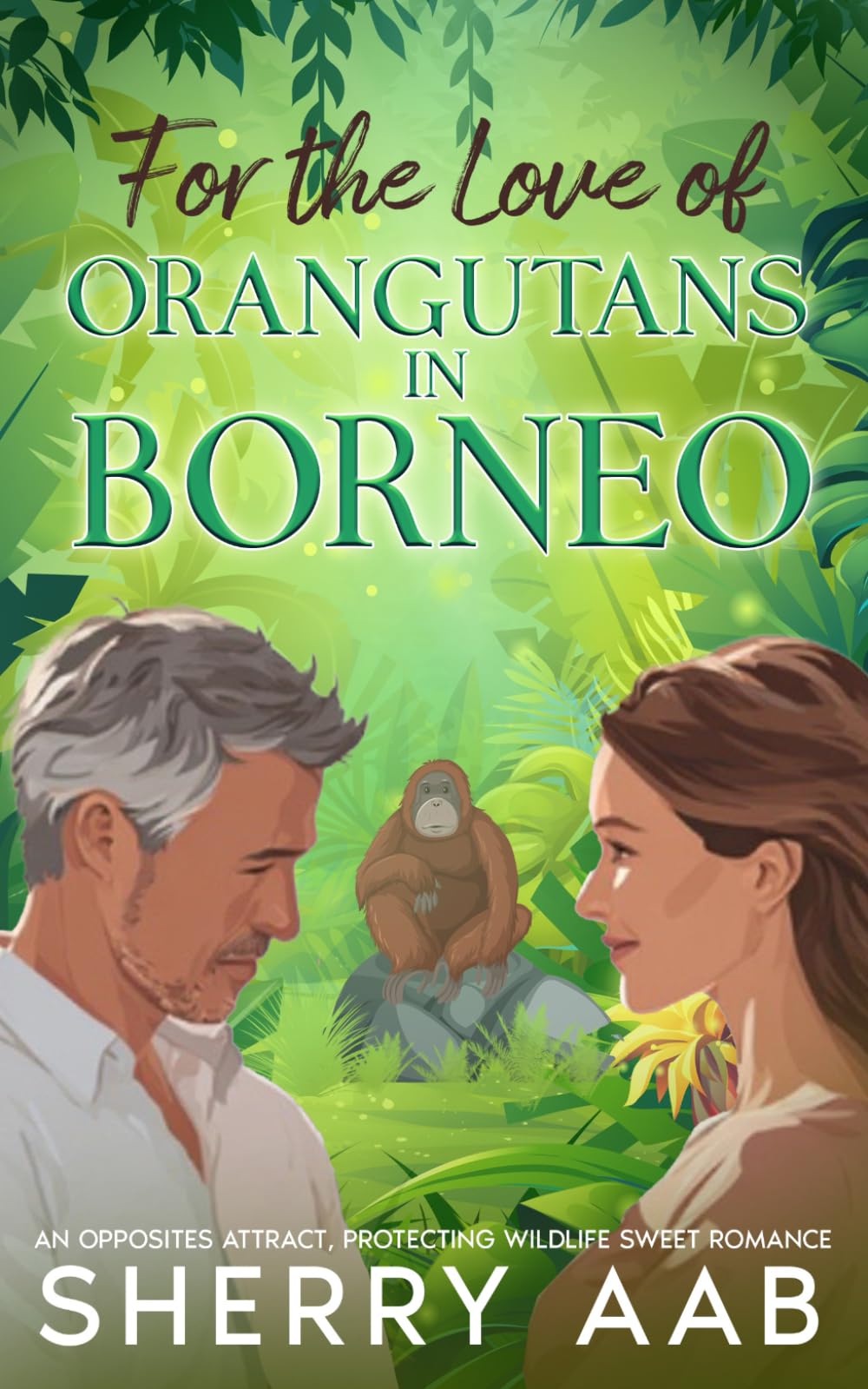 For the Love of Orangutans in Borneo: An Opposites Attract, Protecting Wildlife Sweet Romance