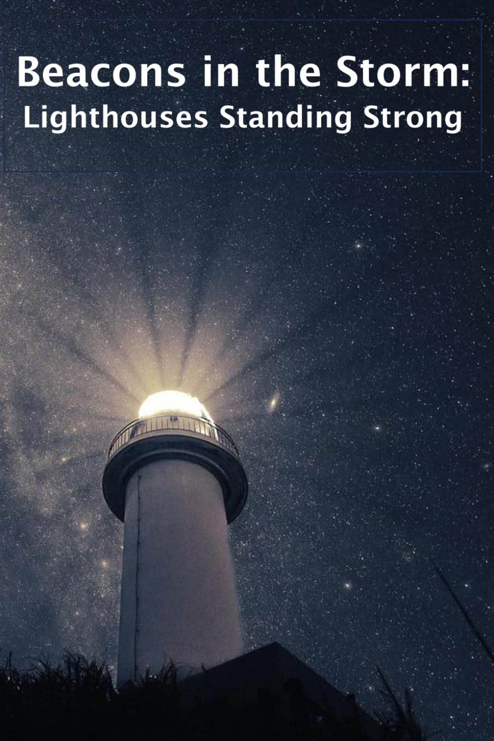 Beacons in the Storm: Lighthouses Standing Strong: Lighthouse Photo Book