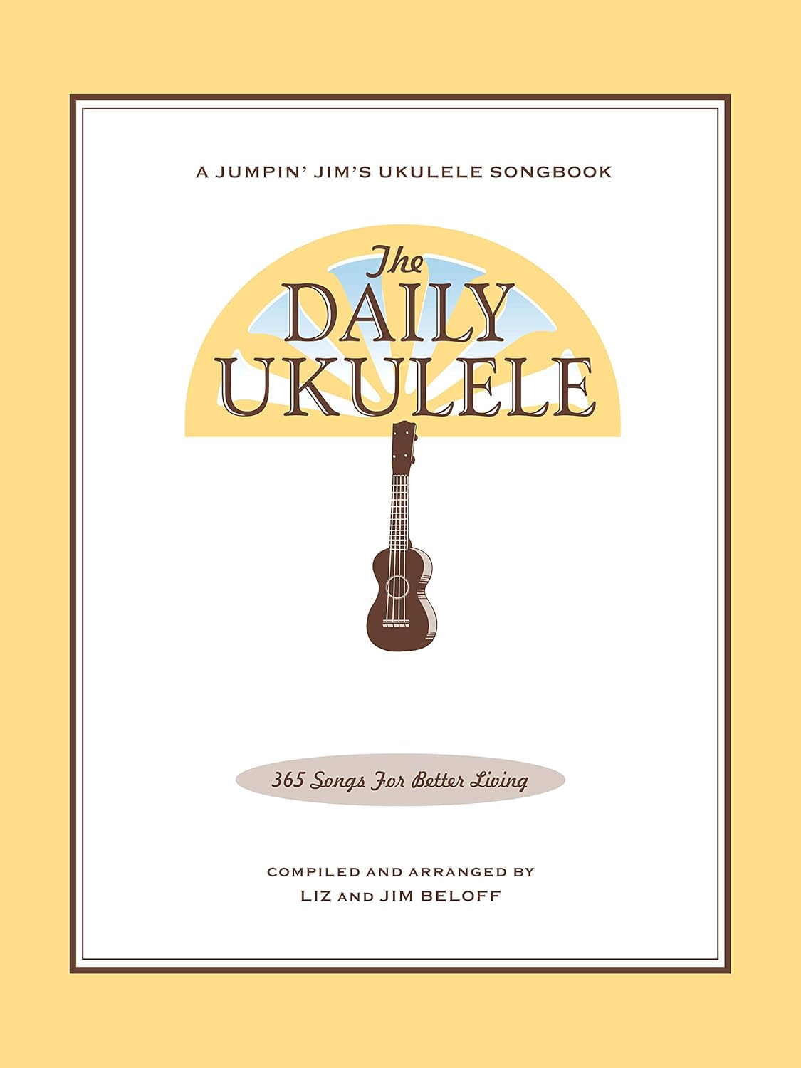 The Daily Ukulele Songbook: 365 Songs for Better Living (Jumpin' Jim's Ukulele Songbooks)      [Print Replica] Kindle Edition