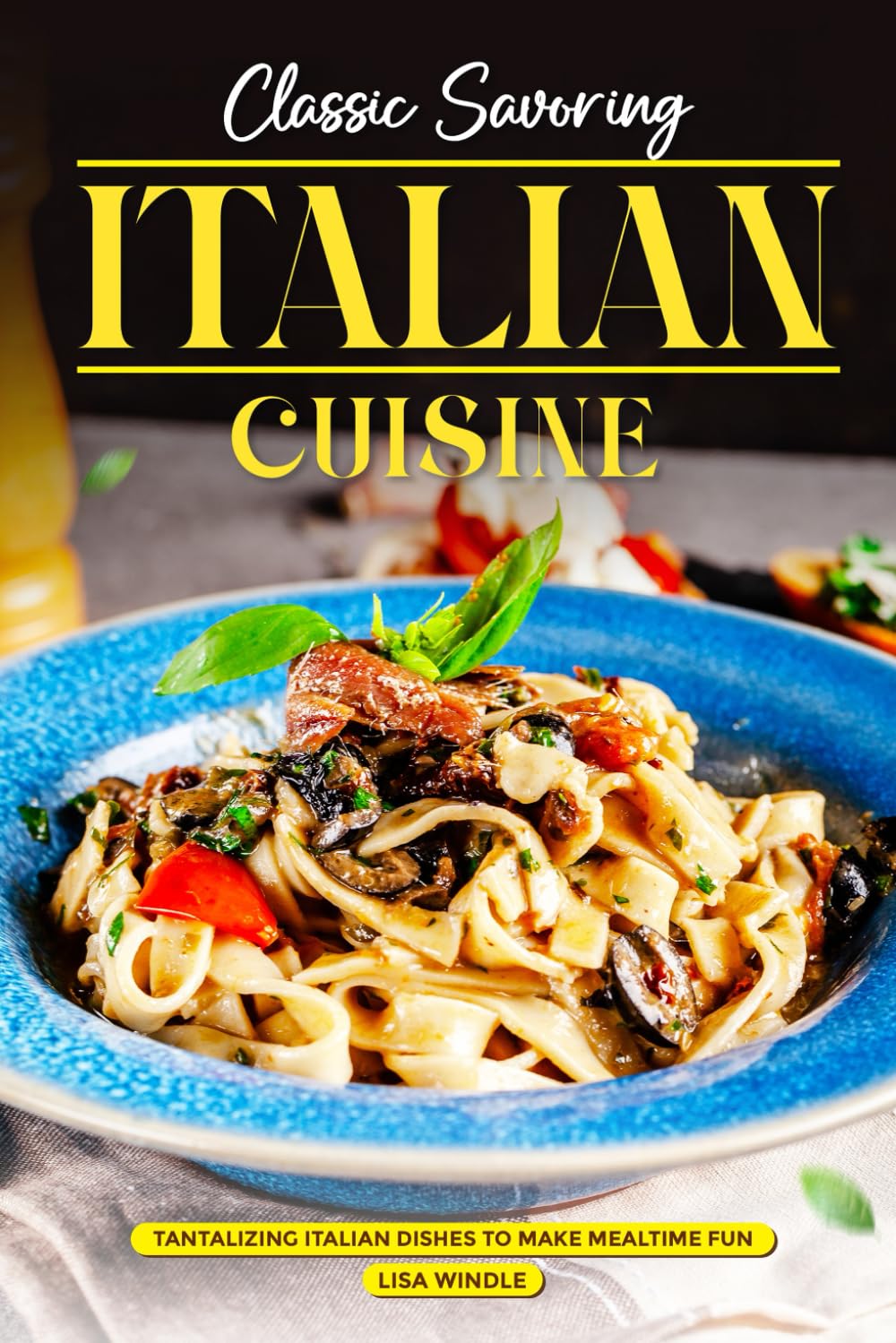 Classic Savoring Italian Cuisine: Tantalizing Italian Dishes to Make Mealtime Fun