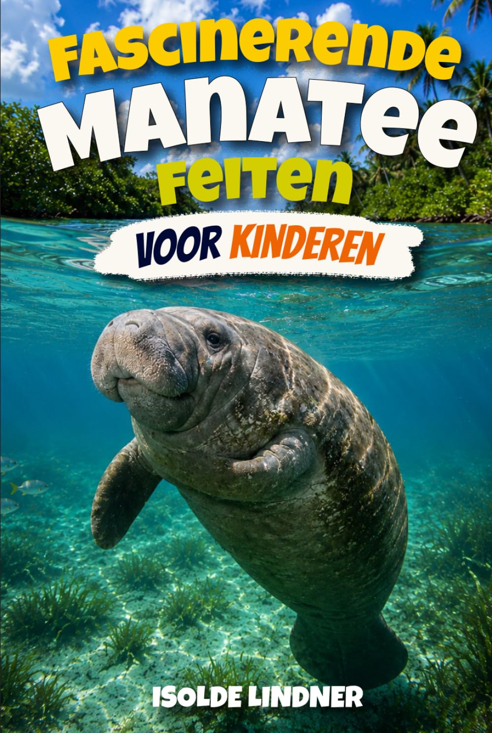 Fascinerende Manatee-feiten voor slimme kinderen: Ontdek de zachte reuzen van rivieren, bronnen en kustwateren