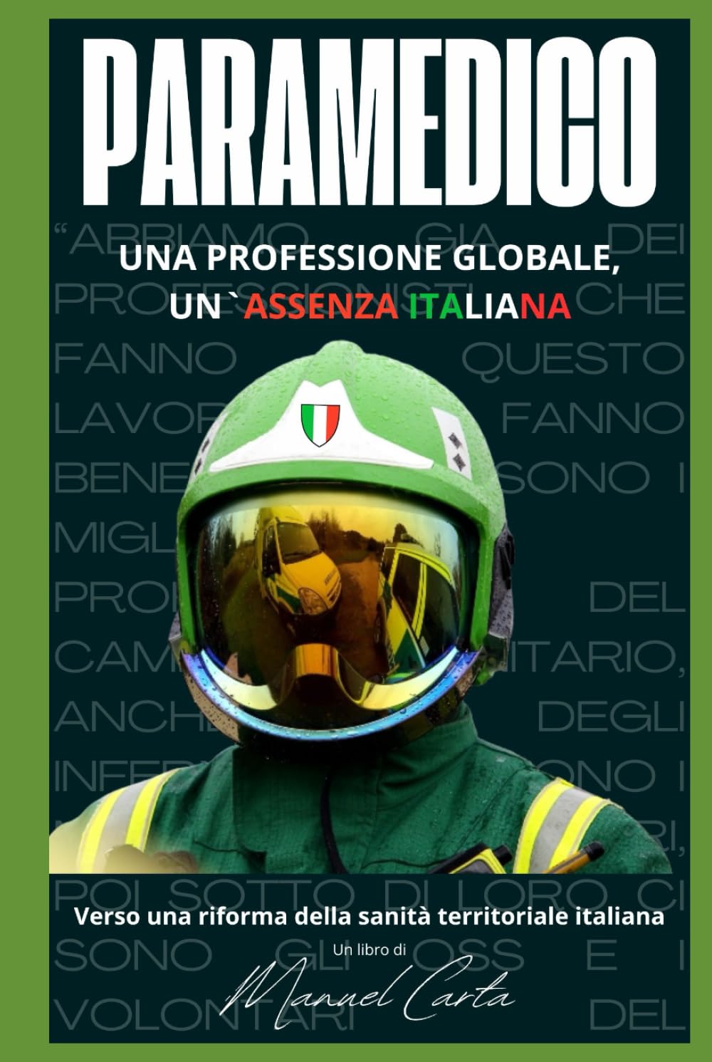 Paramedico: Una professione globale, un`assenza italiana. Verso una riforma della sanita` territoriale italiana. (Sanita`, Gestione delle Emergenze e Protezione Civile)