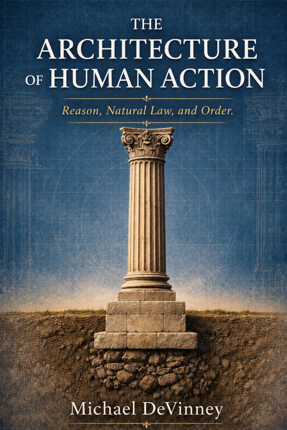 The Architecture of Human Action: Reason, Natural Law, and Order