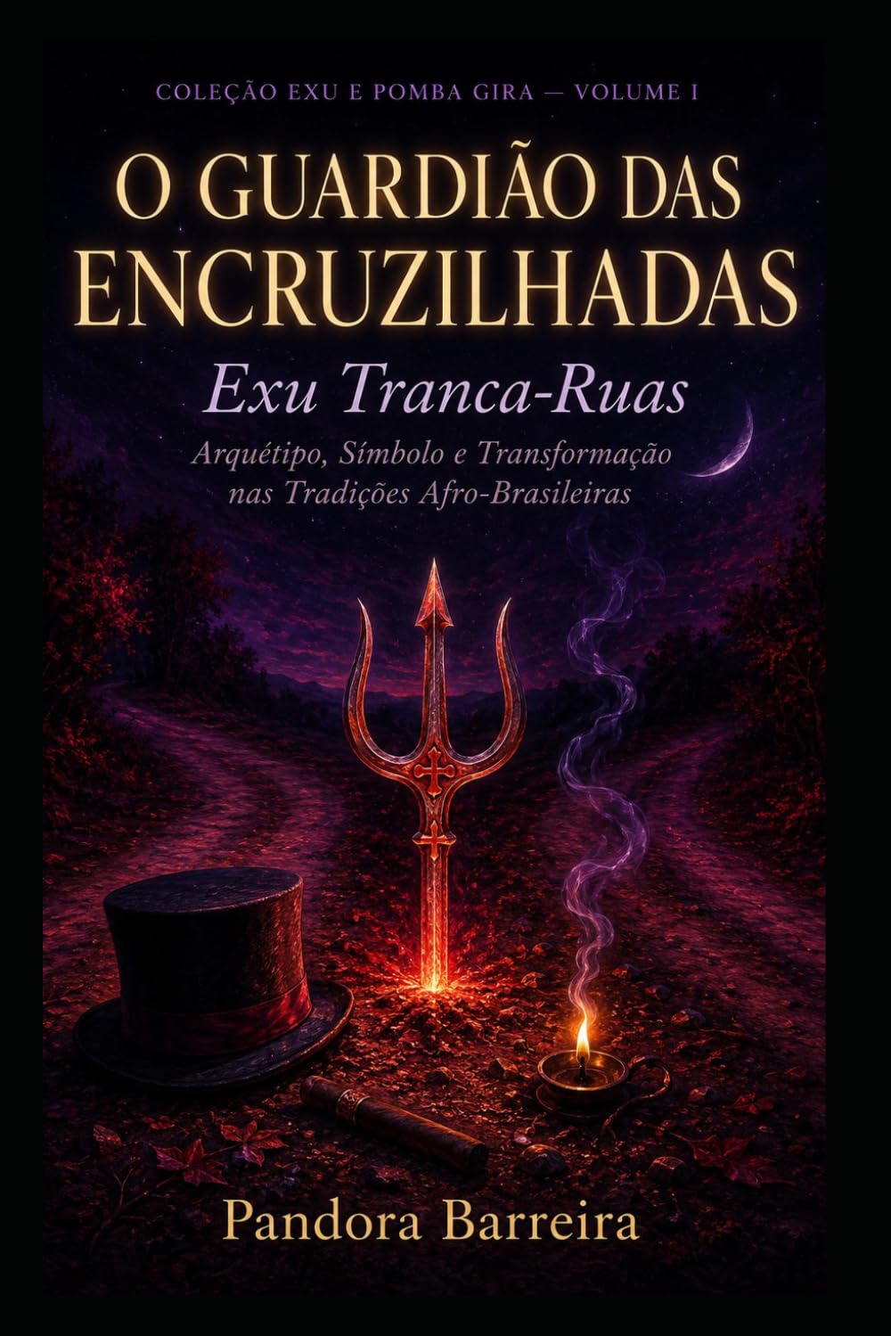 O Guardião das Encruzilhadas: Exu Tranca-Ruas: Arquétipo, Símbolo e Transformação nas Tradições Afro-Brasileiras (Magia Prática com Exu e Pomba Gira)