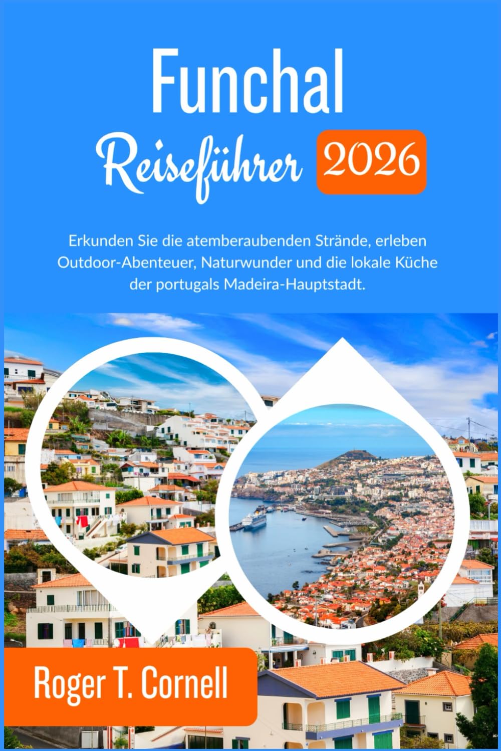 Funchal Reiseführer 2026: Erkunden Sie die atemberaubenden Strände, erleben Outdoor-Abenteuer, Naturwunder und die lokale Küche der Portugals Madeira-Hauptstadt.