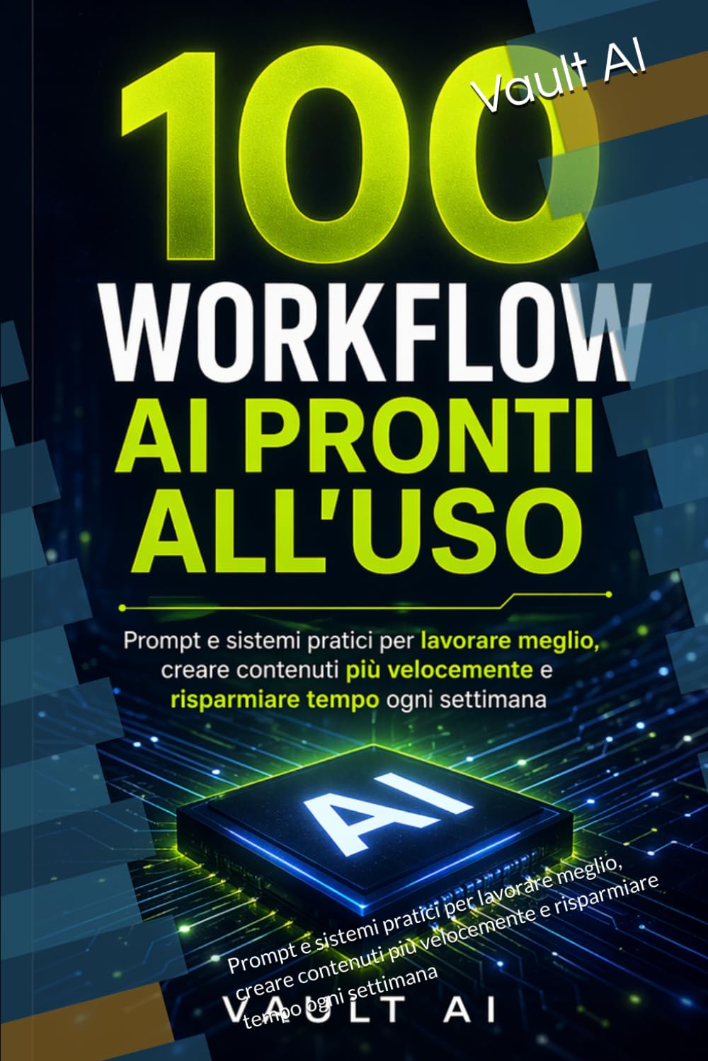 100 Workflow AI Pronti all’Uso: Prompt e sistemi pratici per lavorare meglio, creare contenuti più velocemente e risparmiare tempo ogni settimana