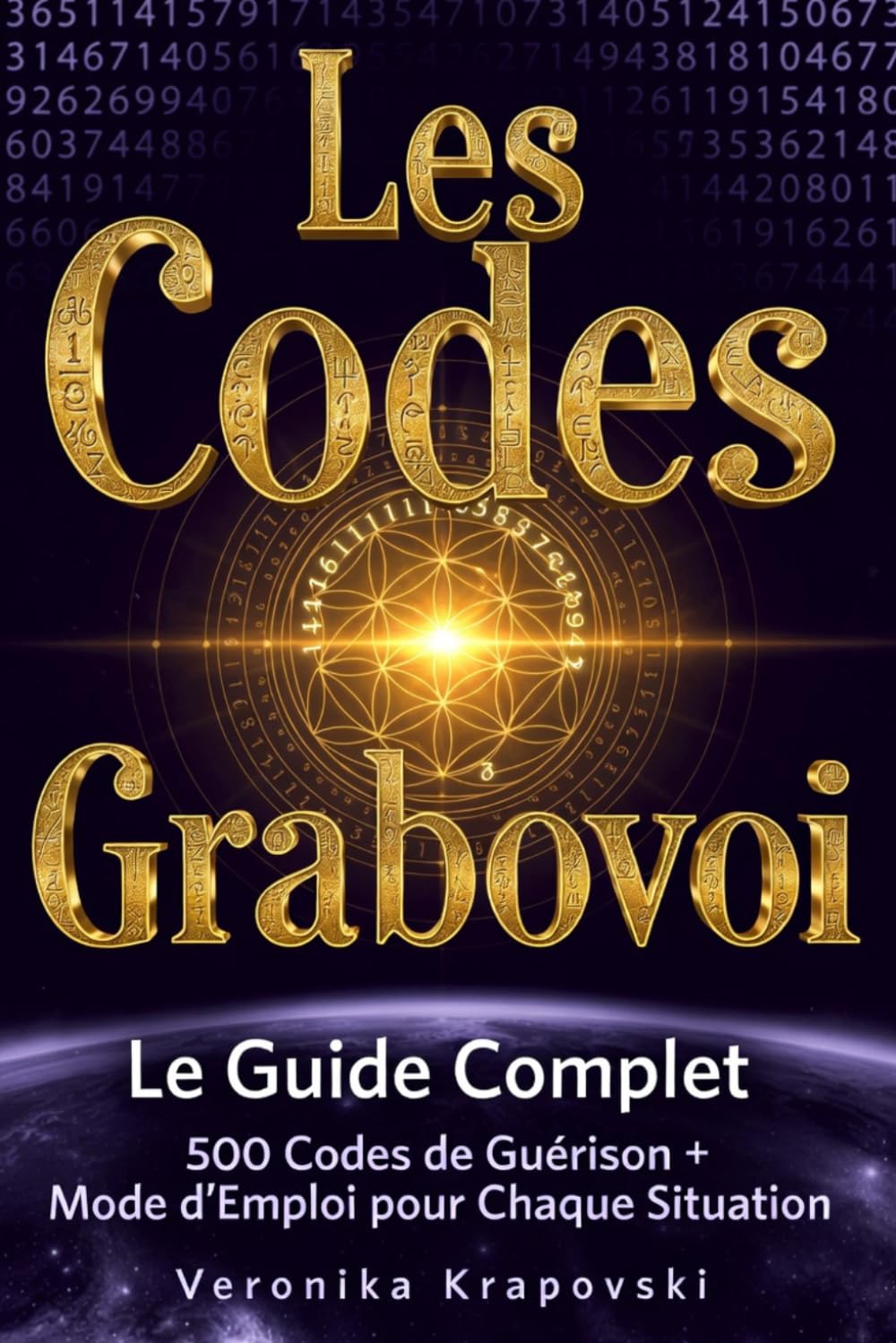 LES CODES GRABOVOI Le Guide Complet des Matrices: La Pharmacie Secrète de l'Univers, +500 Codes de Guérison & Mode d'Emploi pour Chaque Situation