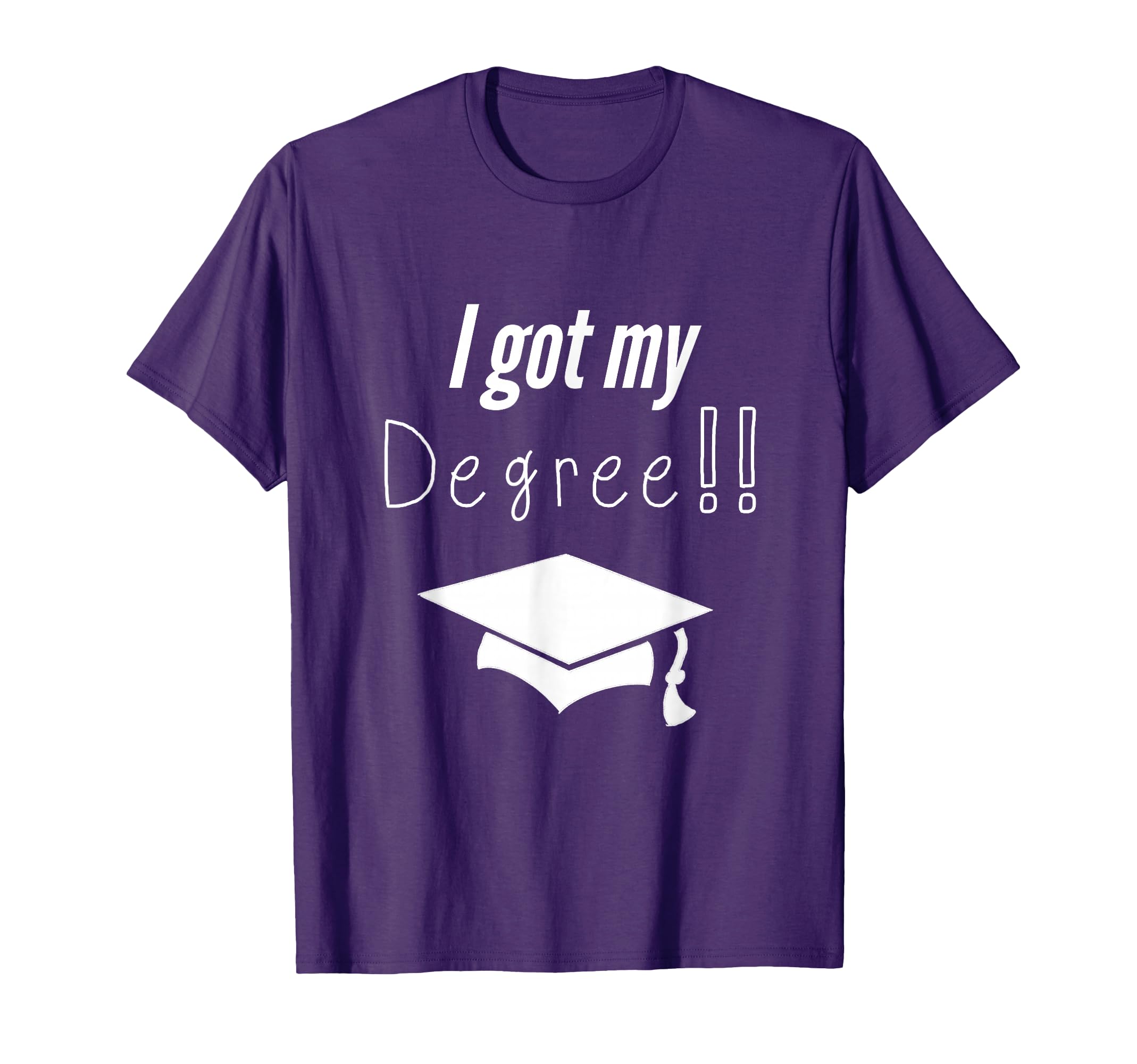 I got my Degree! Great Present for graduates T-Shirt