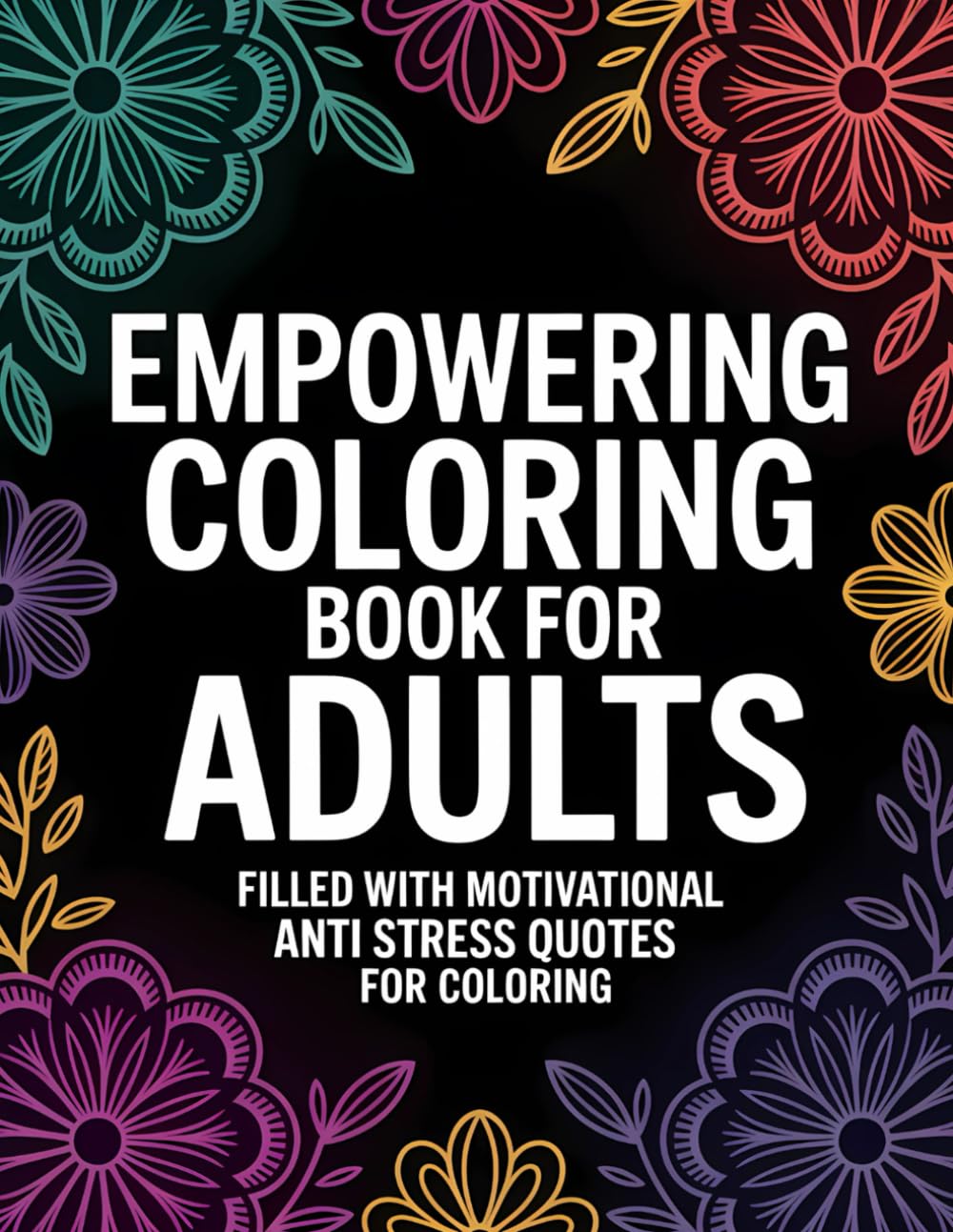 Empowering Coloring Book for Adults: Filled with Motivational Anti Stress Quotes for Coloring