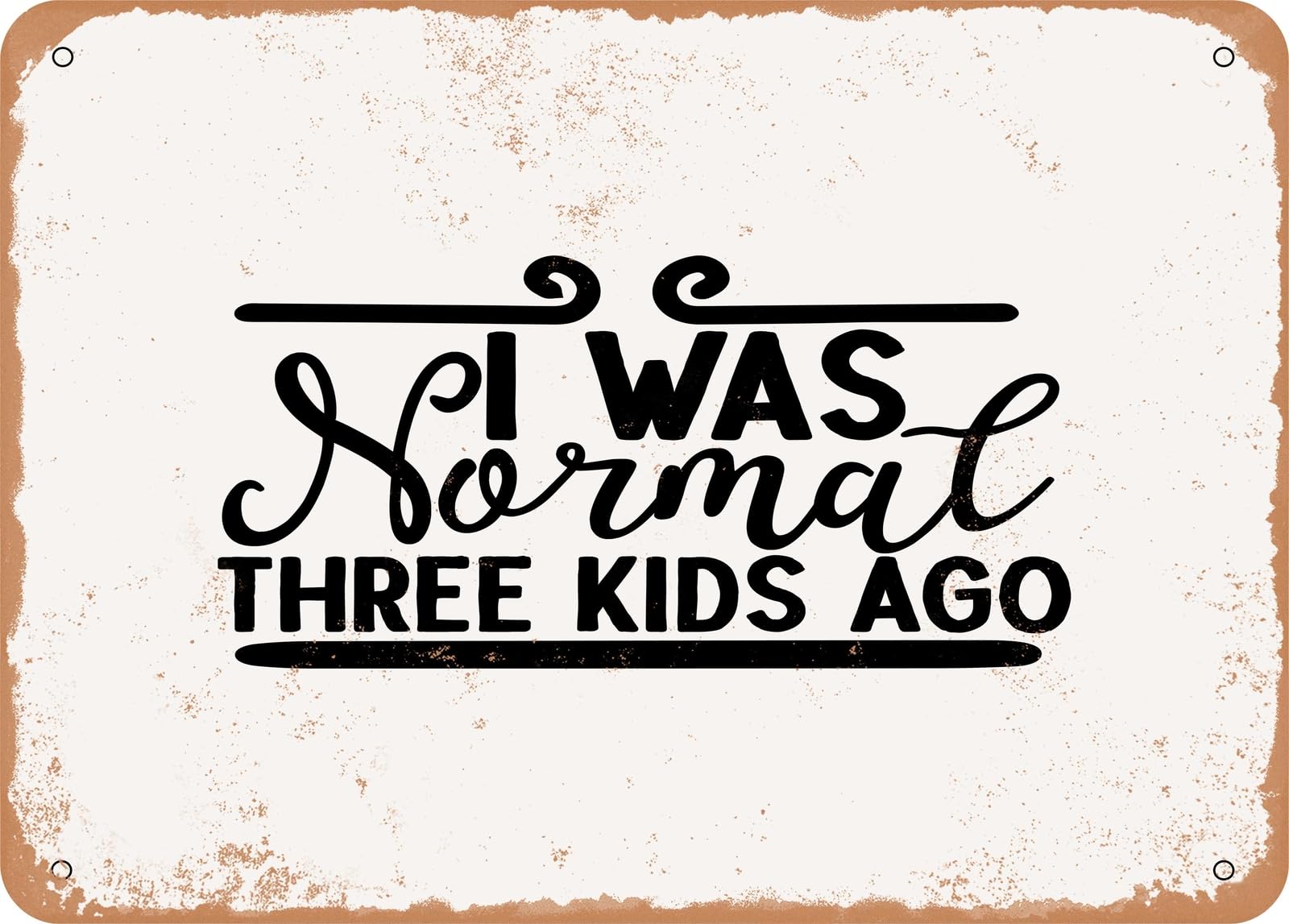 Metal Sign - I Was Normal Three Kids Ago - Vintage Look Sign home decor