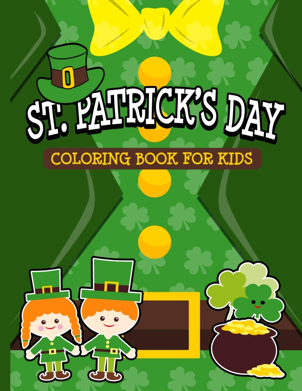 St. Patrick's Day Coloring Book for Kids: Happy Saint Patrick's Day Fun Coloring Pages Filled With Cute Leprechauns, Shamrocks and Rainbows. Perfect ... and Elementary Boys & Girls Ages 4 to 8