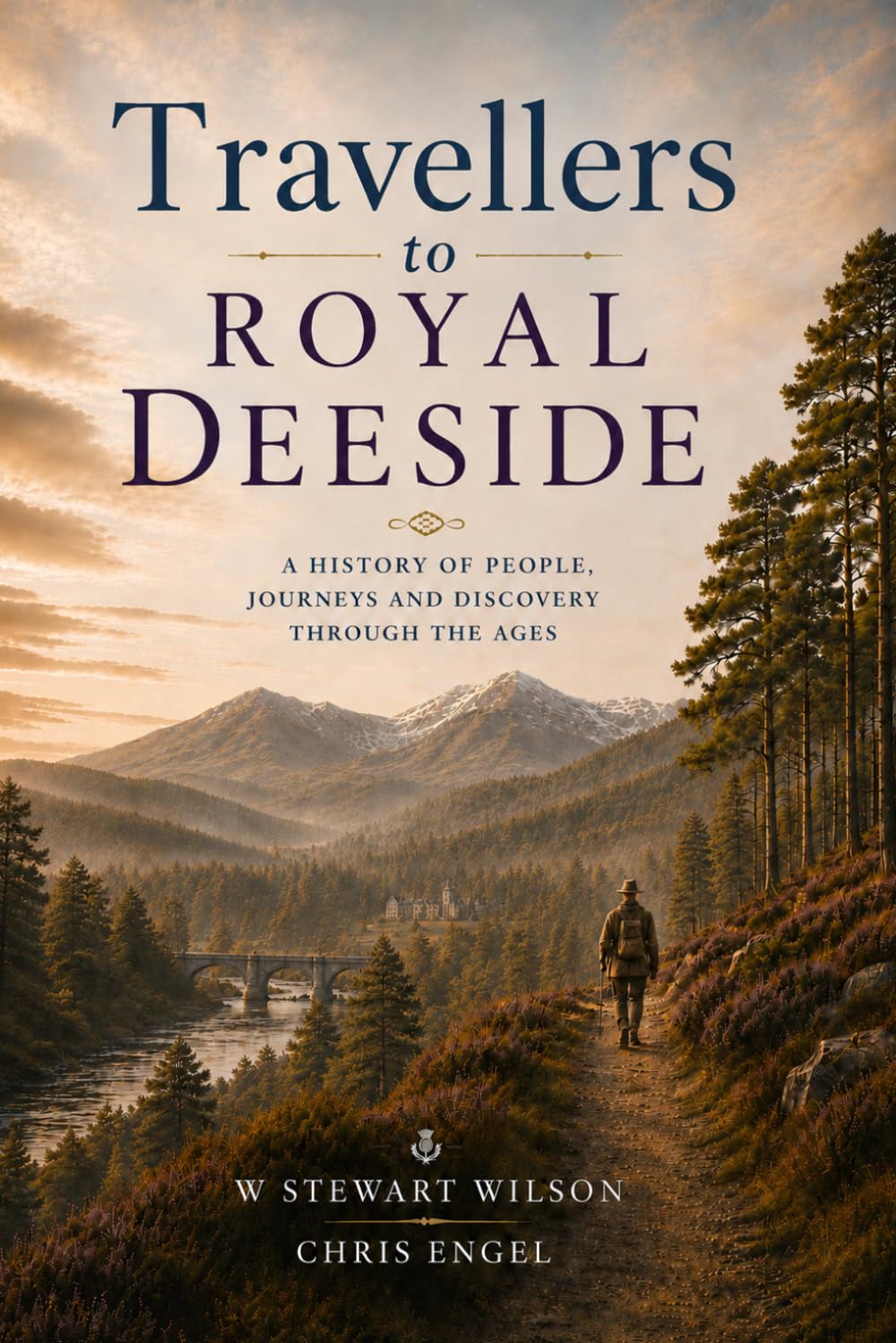 Travellers to Royal Deeside: A history of people, journeys and events in Scotland's Royal Valley - Deeside.