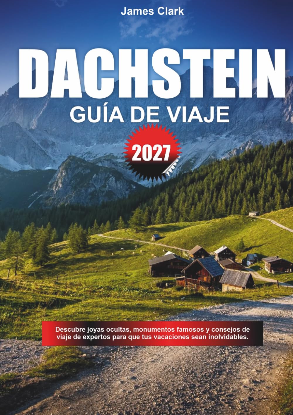 GUÍA DE VIAJE DACHSTEIN 2027: Descubre joyas ocultas, lugares emblemáticos y consejos de expertos para que tus vacaciones sean inolvidables.
