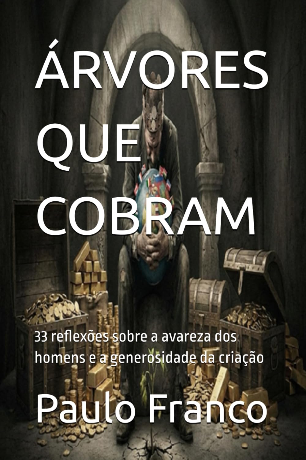 ÁRVORES QUE COBRAM: 33 reflexões sobre a avareza dos homens e a generosidade da criação (Poesias & Autoajuda)