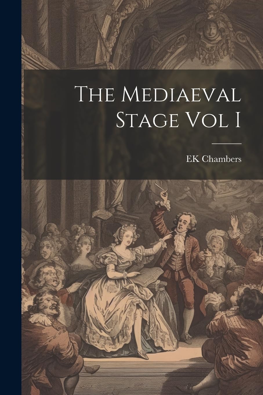 The Mediaeval Stage Vol I : Chambers, Ek: Amazon.de: Bücher