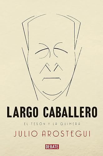Largo Caballero: El tesón y la quimera (Biografías y Memorias)