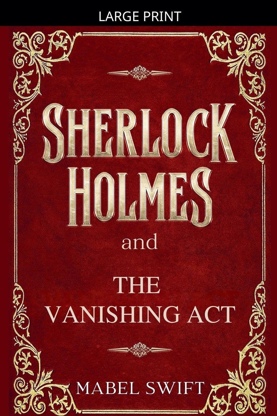 Sherlock Holmes and The Vanishing Act: 6 (Sherlock Holmes Mystery)