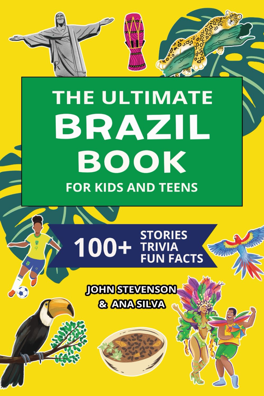 The Ultimate Brazil Book For Kids And Teens: 100+ Fun And Educational Stories, Trivia Quizzes, And Fun Facts About Brazil