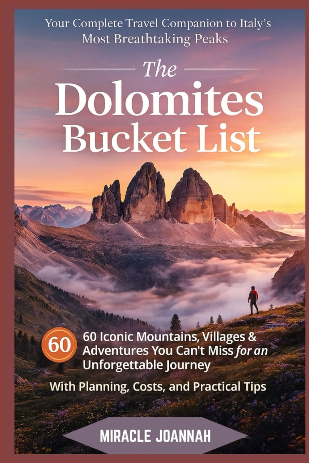 The Dolomites Bucket List: 60 Iconic Mountains, Villages & Adventures You Can’t Miss—With Planning, Costs, and Practical Tips for Every Traveler