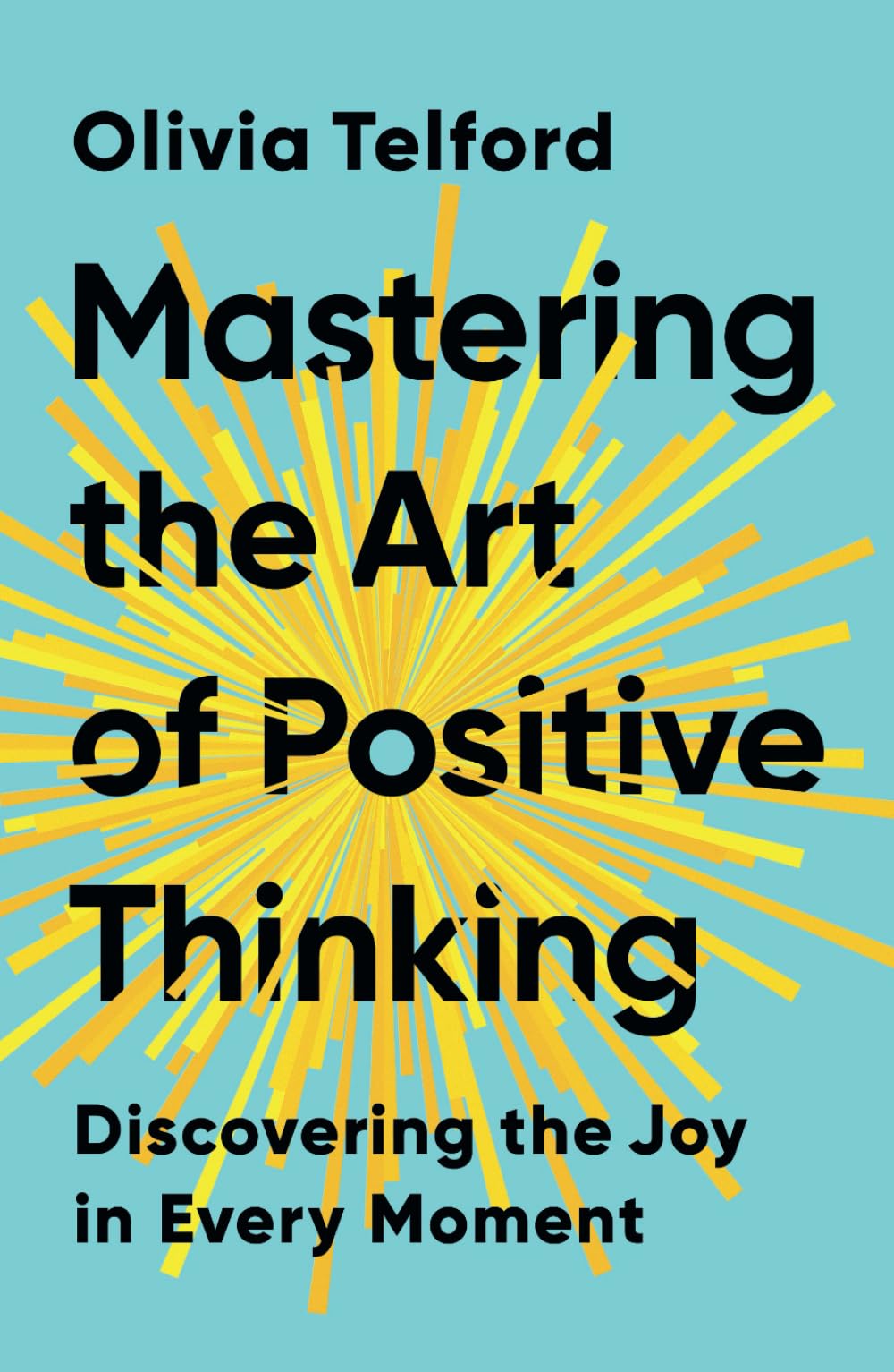 Mastering the Art of Positive Thinking: Discovering the Joy in Every Moment