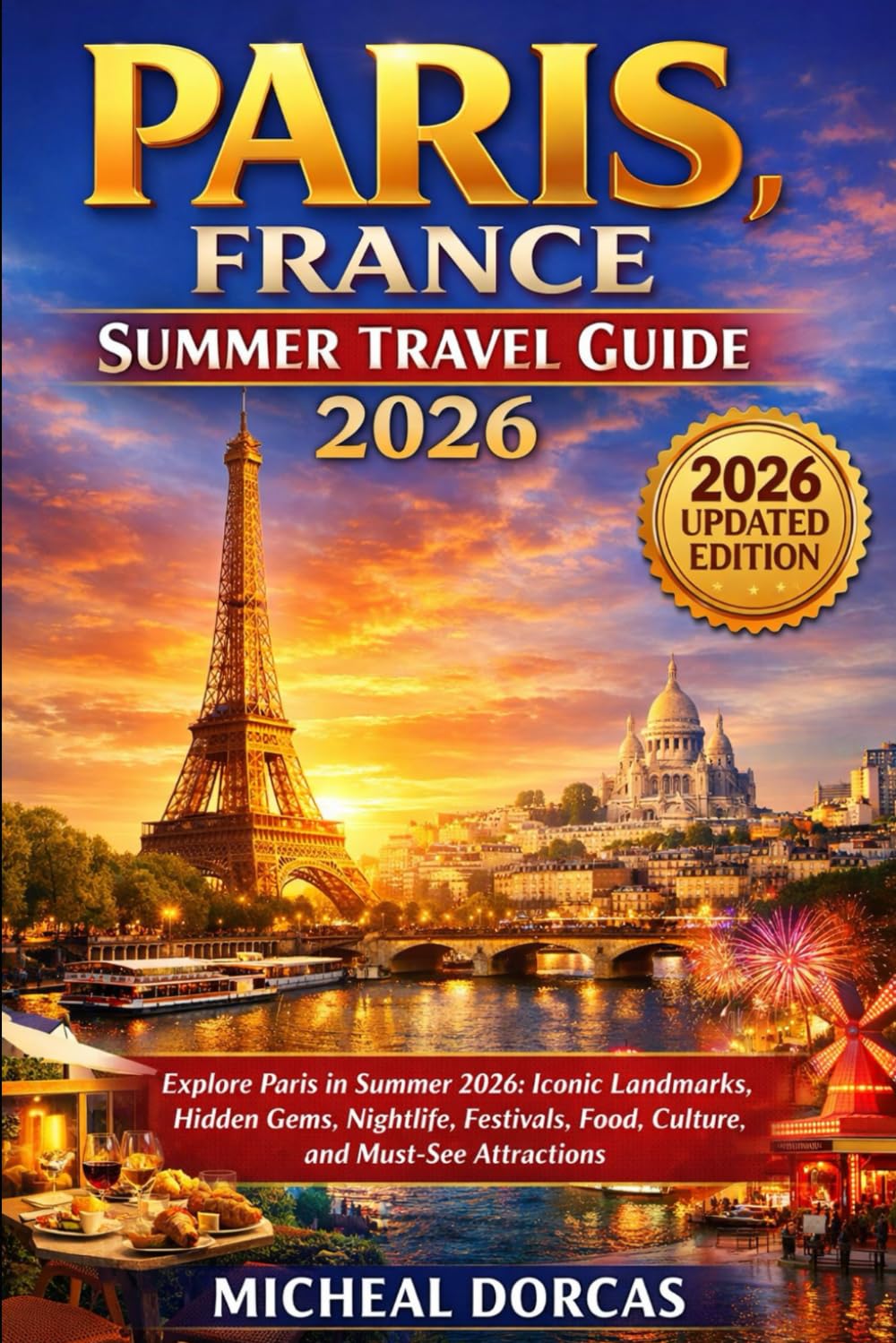 Paris, France Summer Travel Guide 2026: Explore Paris in Summer 2026: Iconic Landmarks, Hidden Gems, Nightlife, Festivals, Food, Culture, and Must-See Attractions