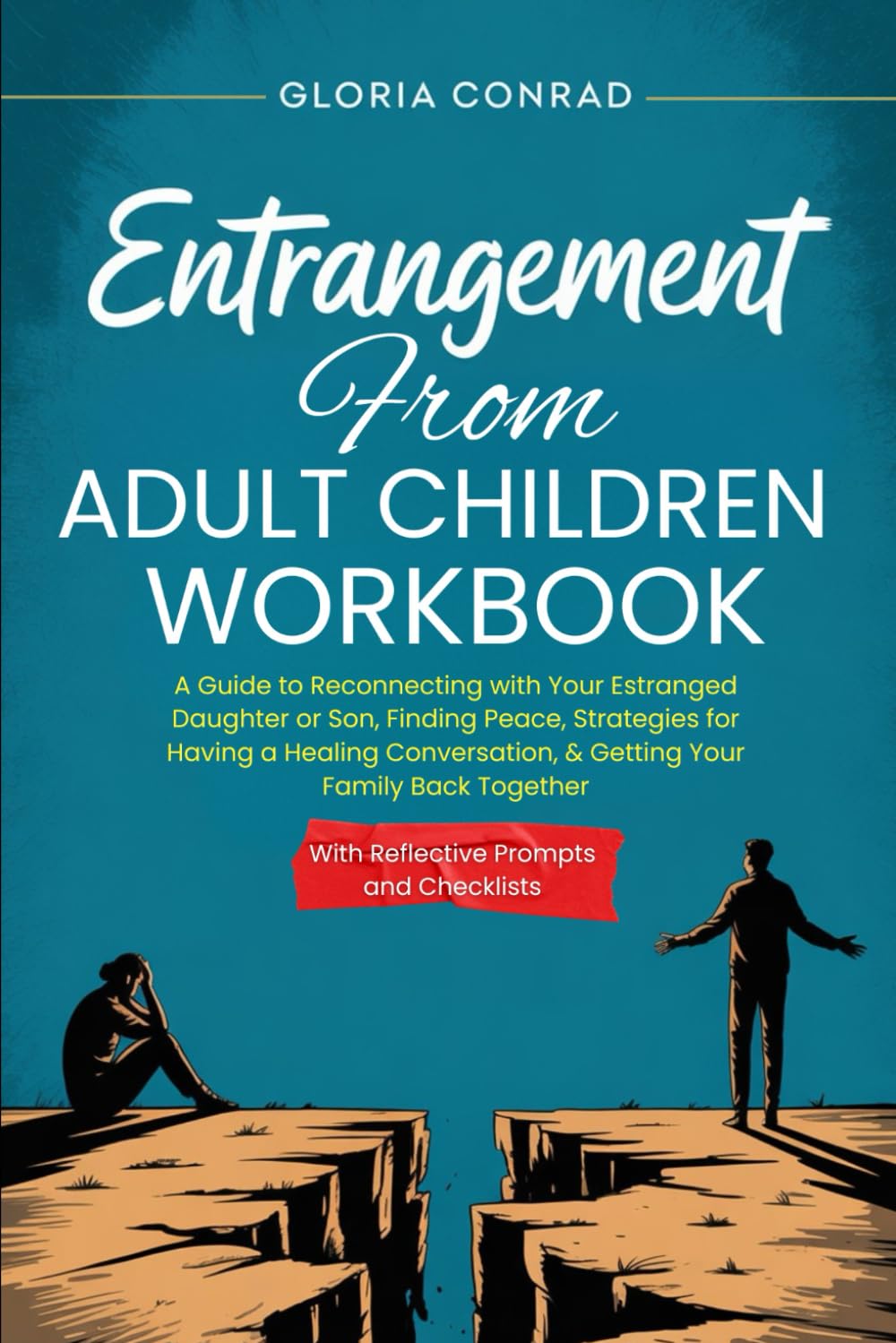 Entrangement From Adult Children Workbook: A Guide to Reconnecting with Your Estranged Daughter or Son, Finding Peace, Strategies for Having a Healing Conversation, & Getting Your Family Back Together