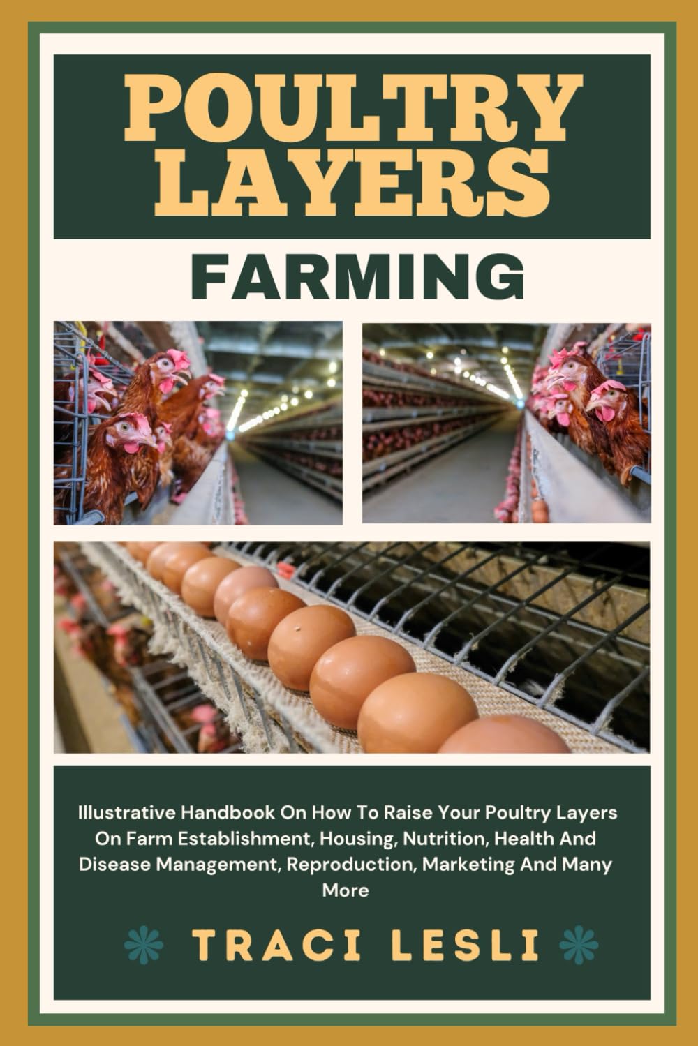 POULTRY LAYERS FARMING: Illustrative Handbook On How To Raise Your Poultry Layers On Farm Establishment, Housing, Nutrition, Health And Disease Management, Reproduction, Marketing And Many More