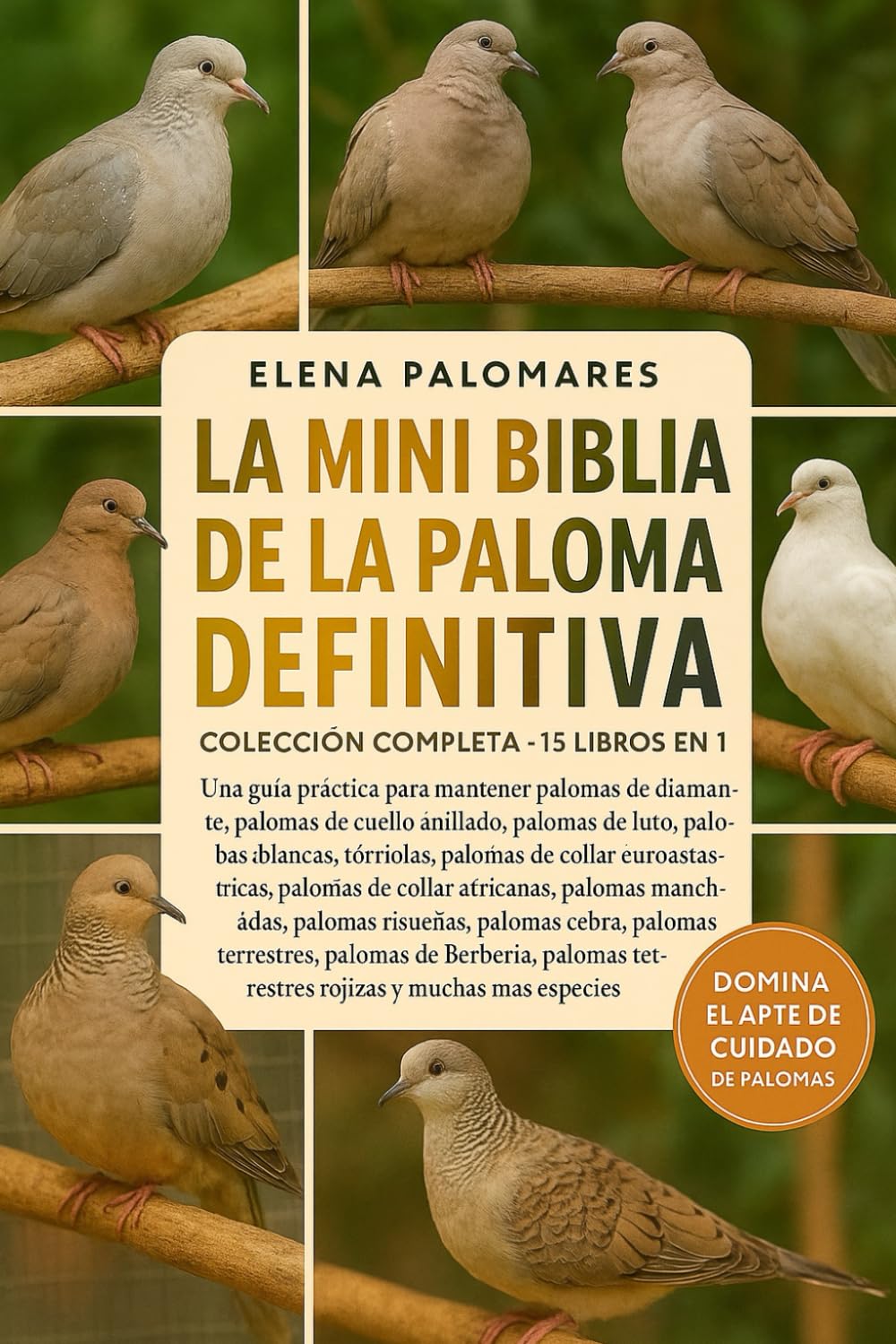 LA MINI BIBLIA DE LA PALOMA DEFINITIVA: COLECCIÓN COMPLETA - 15 LIBROS EN 1: Una guía práctica para mantener palomas de diamante, palomas de cuello ... palomas de collar euroasiáticas, palomas...