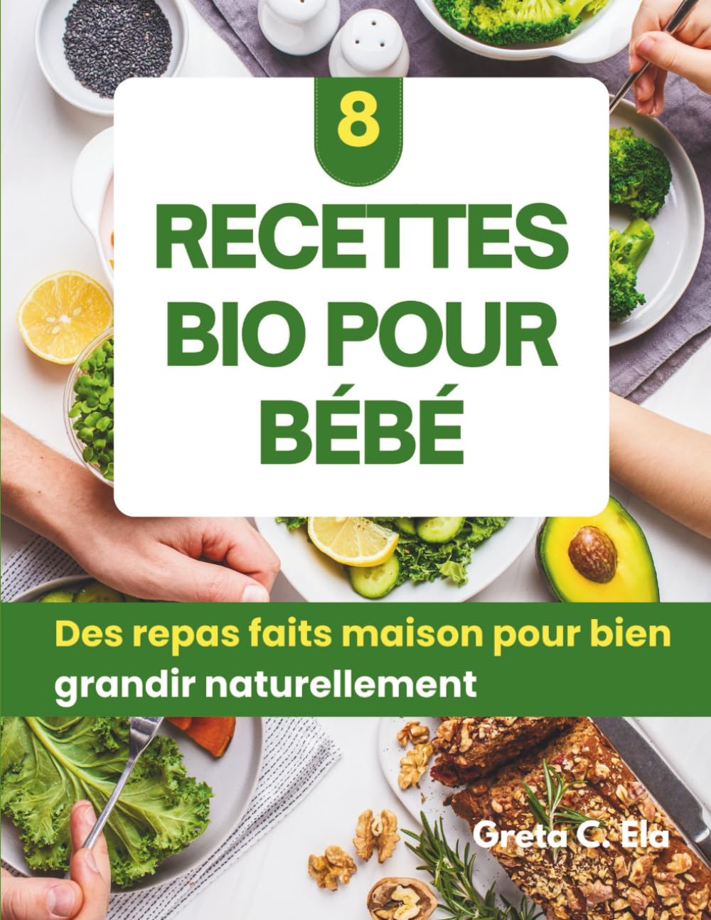 Livre de recettes d'aliments biologiques pour bébés: Des recettes maison saines pour chaque étape de la croissance de votre bébé avec des conseils ... et la préparation des repas (French Edition)