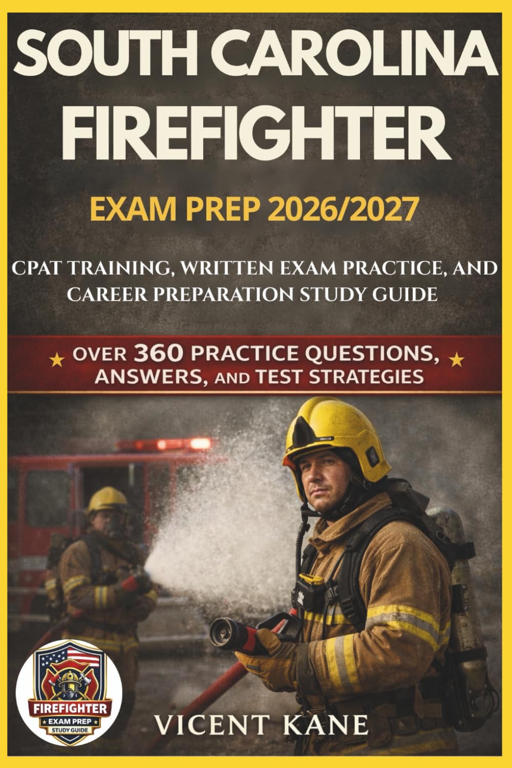 SOUTH CAROLINA FIREFIGHTER EXAM PREP 2026/2027: CPAT Training, Written Exam Practice, and Career Preparation STUDY Guide