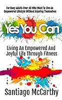 Vista 1 de Yes You Can Living An Empowered and Joyful Life Through Fitness