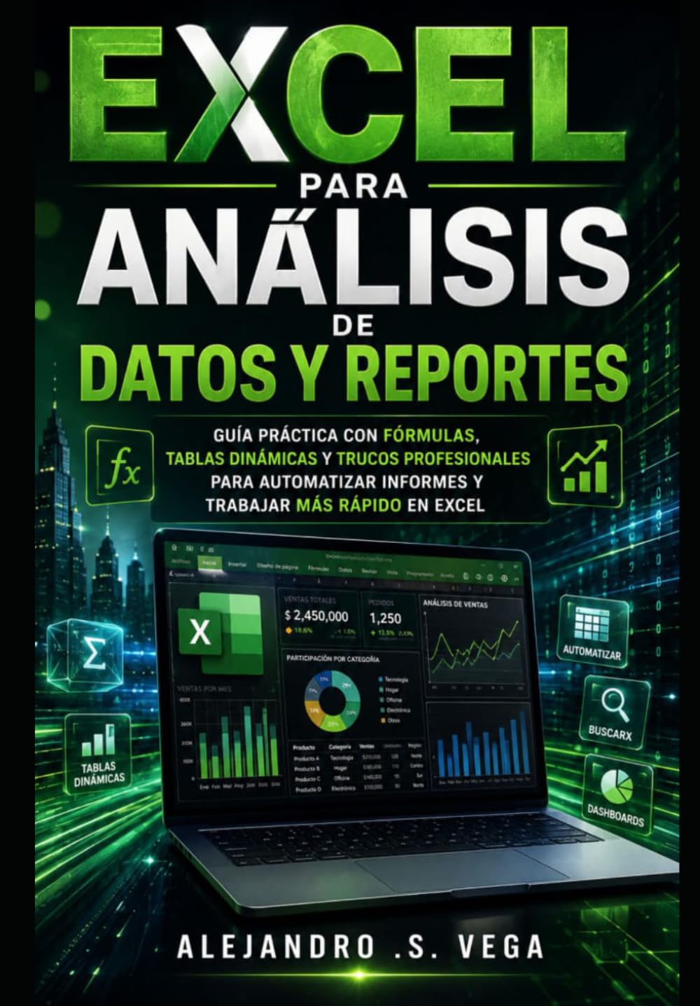 Excel para Análisis de Datos y Reportes: Guía Práctica con Fórmulas, Tablas Dinámicas y Trucos Profesionales para Automatizar Informes y Trabajar Más Rápido en Excel