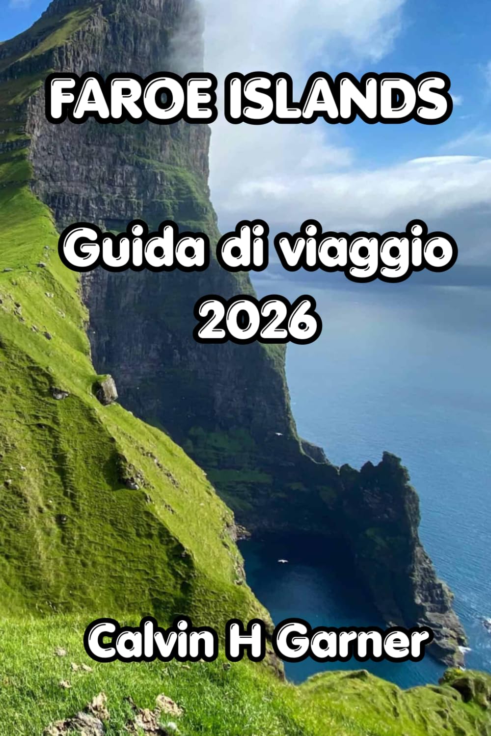Faroe Islands Guida di viaggio 2026: La tua guida alle escursioni nelle Isole Faroe, alle colonie di pulcinelle di mare, ai villaggi panoramici, ai ... di viaggio per viaggiatori indipendenti