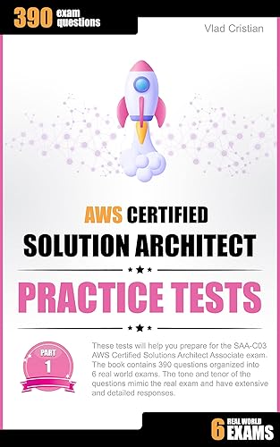 AWS Certified Solution Architect - Associate Practice Tests (Exam SAA-C03). 390 questions in 6 exams with answers and detailed explanations (English Edition)